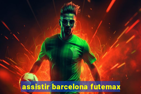 assistir barcelona futemax